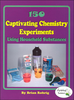 150 Captivating Chemistry Experiments Using Household Substances