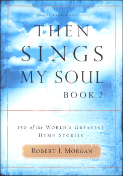 Then Sings My Soul Book 2: 150 of the World's Greatest Hymn Stories