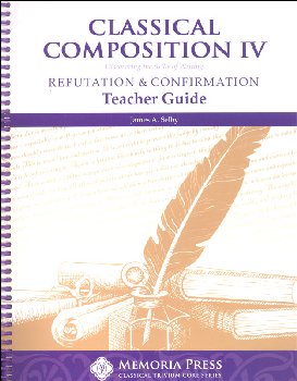 Classical Composition IV: Refutation/Confirmation Teacher Guide