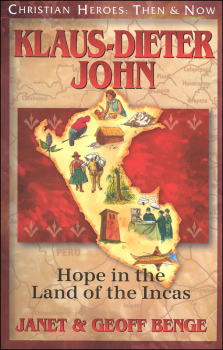 Klaus-Dieter John: Hope in the Land of the Incas (Christian Heroes: Then & Now Series)