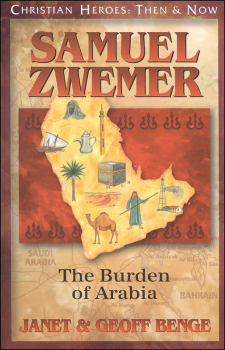 Samuel Zwemer: The Burden of Arabia (Christian Heroes: Then & Now Series)