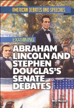 Examining Abraham Lincoln and Stephen Douglas's Senate Debates (American Debates and Speeches)