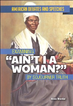 Examining Ain't I A Woman? (American Debates and Speeches)