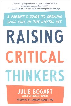 Raising Critical Thinkers: Parent's Guide to Growing Wise Kids in the Digital Age