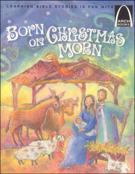 Born on Christmas Morn (Arch Book)