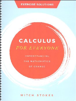 Calculus for Everyone: Understanding the Mathematics of Change Solutions Manual