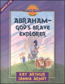 Abraham : God's Brave Explorer (Genesis 11-25)
