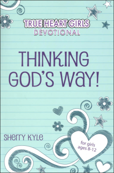 True Heart Girls Devotional: Thinking God's Way!