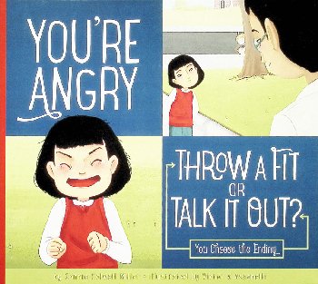 You're Angry: Throw a Fit or Talk it Out? (Making Good Choices)