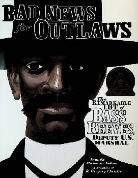 Bad News for Outlaws: Remarkable Life of Bass Reeves, Deputy U.S. Marshal