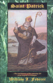 Saint Patrick: Real Story of His Life & Times from Tragedy to Triumph