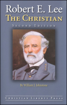 Robert E. Lee, the Christian 2ED | Christian Liberty Press | 9781932971538