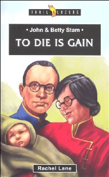 John and Betty Stam: to Die is Gain (Trailblazers)