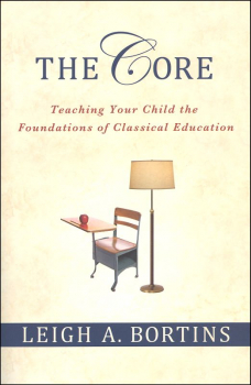 The Core: Teaching Your Child the Foundations of Classical Education