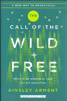 Call of the Wild and Free: Reclaiming Wonder in Your Child's Education