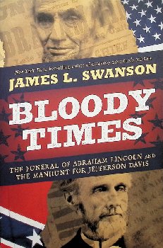 Bloody Times: Funeral of Abraham Lincoln and the Manhunt for Jefferson Davis