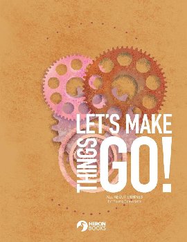 Let's Make Things Go! - All About Engines for Young Scientists