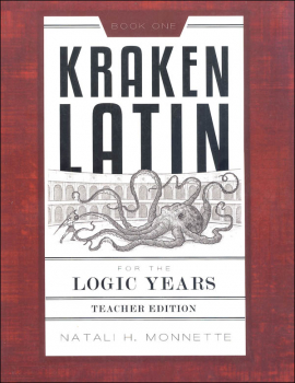Kraken Latin 1: Latin for the Logic Years Teacher Edition (Second Edition)