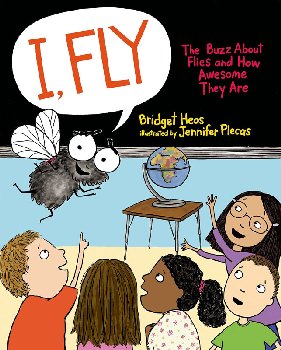 I, Fly: Buzz About Flies and How Awesome They Are