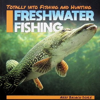 Freshwater Fishing (Totally Into Fishing and Hunting)
