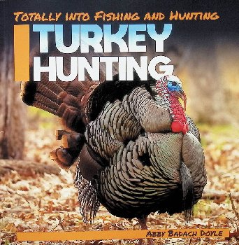 Turkey Hunting (Totally Into Fishing and Hunting)