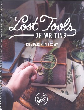 Lost Tools of Writing - Comparison Essay (All-in-One Student Workbook/Teacher Guide)