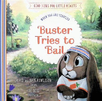 Buster Tries to Bail: When You Are Stressed (Good News for Little Hearts)