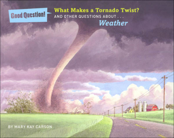 What Makes a Tornado Twist? And Other Questions About Weather (Good Questions!)