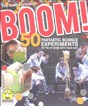 Boom! 50 Fantastic Science Experiments to Try at Home with Your Kids (Naked Scientists)