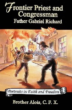 Frontier Priest and Congressman: Father Gabriel Richard (Portraits in Faith and Freedom)