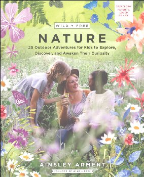 Wild and Free Nature: Fifty Outdoor Adventures for Kids to Explore, Discover, and Awaken Their Curiosity