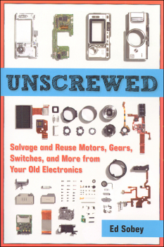 Unscrewed: Salvage and Reuse Motors, Gears, Switches, and More From Your Old Electronics