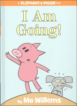 I Am Going! (Elephant and Piggie Book)