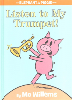 Listen to My Trumpet! (Elephant and Piggie Book)