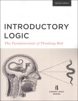Introductory Logic: The Fundamentals of Thinking Well Teacher Edition 5ED