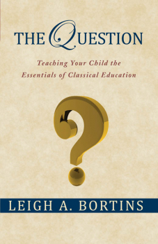 Question: Teaching Your Children the Essentials of Classical Education