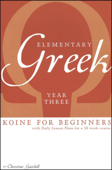 Elementary Greek Koine for Beginners Year Three Textbook