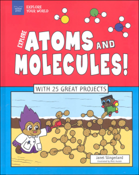 Explore Atoms and Molecules! With 25 Great Projects