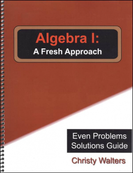 Algebra I: A Fresh Approach Even Answers & Solutions Manual (2016 Edition)