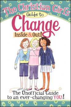 Christian Girl's Guide to Change (Inside & Out!)