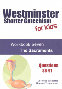 Westminster Shorter Catechism for Kids: Workbook 7 - Sacraments