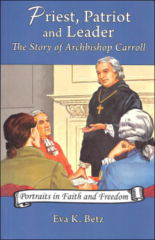 Priest, Patriot and Leader: Story of Archbishop Carroll (Portraits in Faith and Freedom)