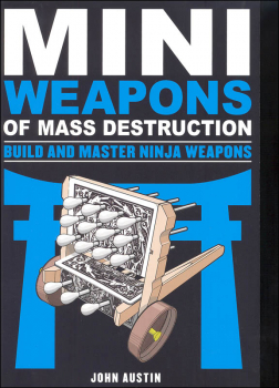 Mini Weapons of Mass Destruction: Build and Master Ninja Weapons