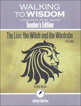 Lion, the Witch and the Wardrobe: Teacher's Edition Literature Guide (Walking to Wisdom)