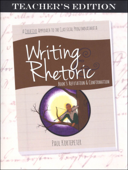 Writing & Rhetoric Book 5: Refutation & Confirmation Teacher