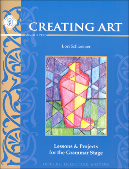 Creating Art: Lessons & Projects for the Grammar Stage
