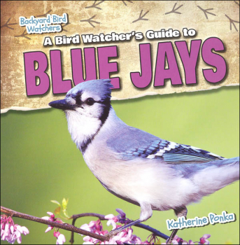 Bird Watcher's Guide to Blue Jays (Backyard Bird Watchers)
