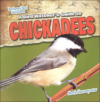 Bird Watcher's Guide to Chickadees (Backyard Bird Watchers)