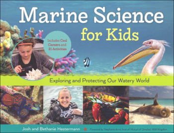 Marine Science for Kids: Exploring and Protecting Our Watery World, includes Cool Careers and 21 Activities
