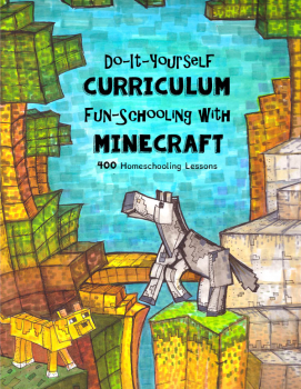 Do-It-Yourself Curriculum Fun-Schooling With Minecraft